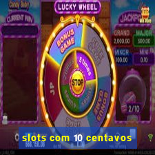 slots com 10 centavos